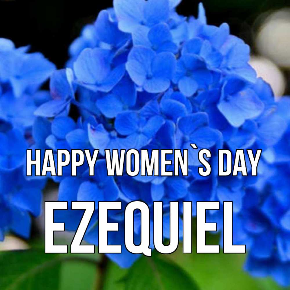 Greetings card с именем, Ezequiel happy women`s day синие цветы Greetings with text for free download 